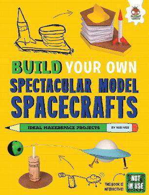 Cover for Rob Ives · Build Your Own Spectacular Model Spacecrafts - Build Your Own (Paperback Book) (2024)