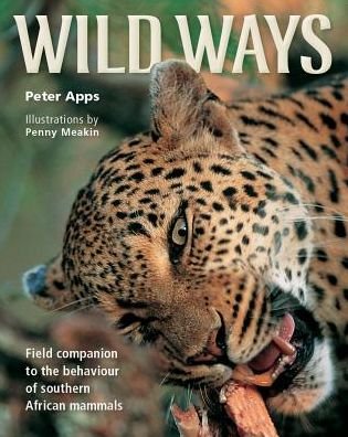 Wild Ways: Field Companion to the Behaviour of Southern African Mammals - Peter Apps - Books - Struik Publishers (Pty) Ltd - 9781920544850 - August 1, 2014