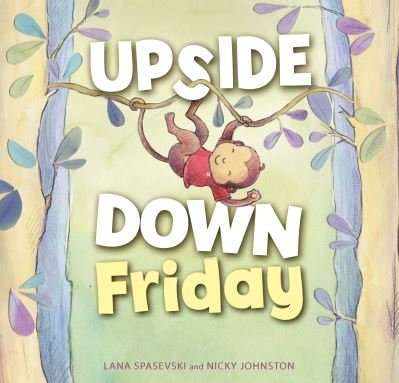 Upside-Down Friday - Lana Spasevski - Livros - Exisle Publishing - 9781925820850 - 7 de abril de 2021