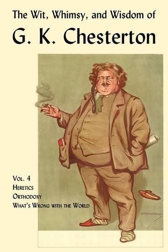 Cover for G. K. Chesterton · The Wit, Whimsy, and Wisdom of G. K. Chesterton, Volume 4: Heretics, Orthodoxy, What's Wrong with the World (Pocketbok) (2009)