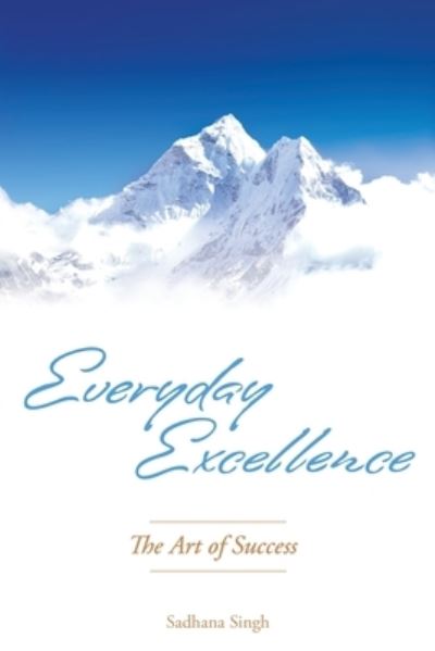 Cover for Sadhana Singh · Everyday Excellence: The Art of Success (Paperback Book) (2012)