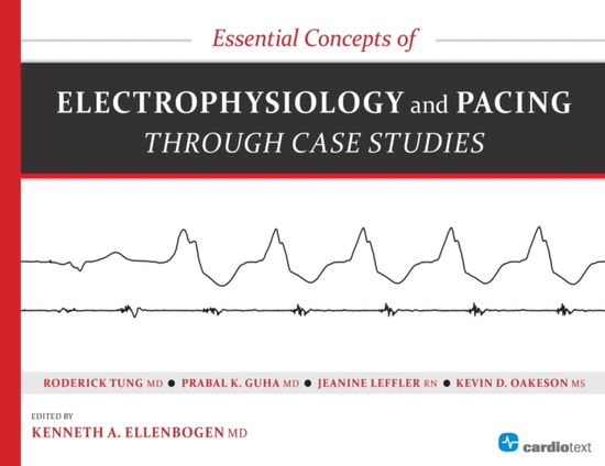 Cover for Kenneth a Ellenbogen · Essential Concepts of Electrophysiology and Pacing Through Case Studies (Paperback Book) (2014)