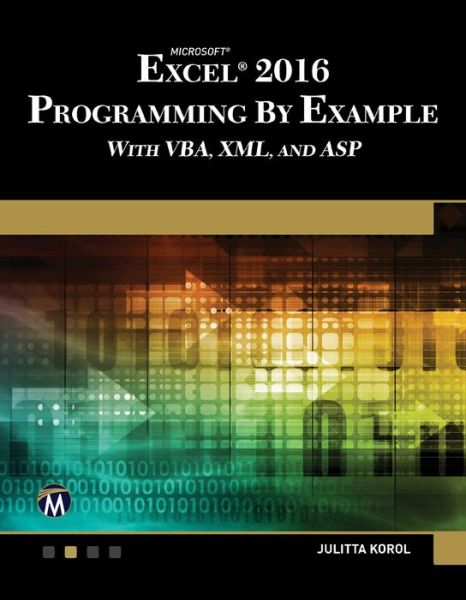 Cover for Julitta Korol · Microsoft Excel 2016 Programming by Example with VBA, XML, and ASP (Paperback Book) (2016)