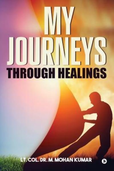 Cover for Col Dr M Mohan Kumar · My Journeys through Healings (Pocketbok) (2016)