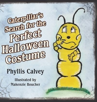 Cover for Phyllis Calvey · Caterpillar's Search for the Perfect Halloween Costume (Hardcover Book) (2021)