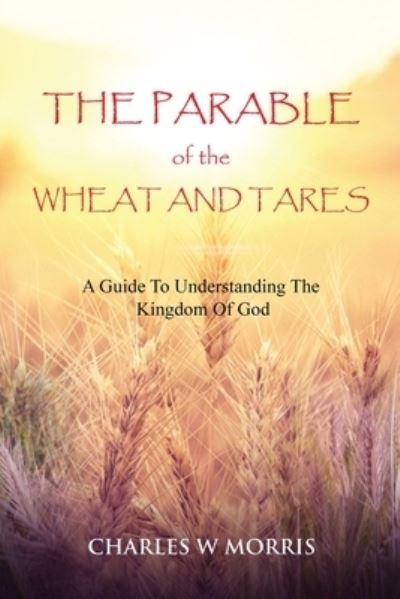 Parable of the Wheat and Tares - Charles Morris - Books - Raising The Standard International Publi - 9781955830850 - October 8, 2022