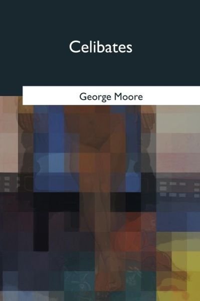 Cover for George Moore · Celibates (Taschenbuch) (2017)