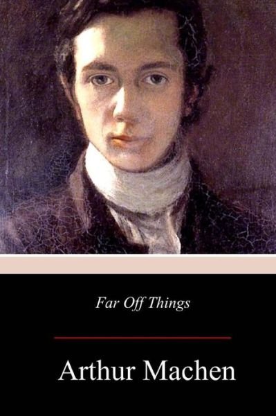 Cover for Arthur Machen · Far Off Things (Paperback Book) (2017)