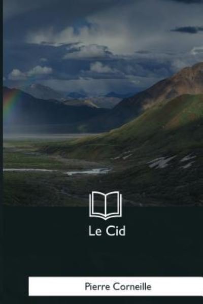 Le Cid - Pierre Corneille - Livros - Createspace Independent Publishing Platf - 9781979856850 - 8 de dezembro de 2017