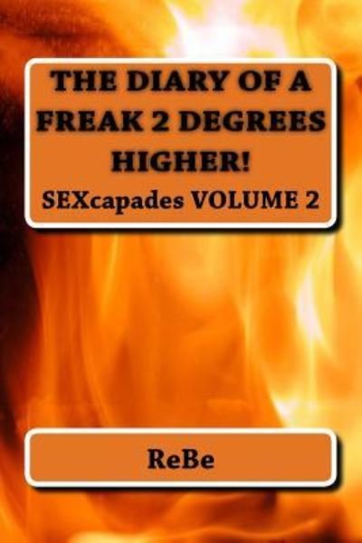 The Diary Of A Freak, 2 Degrees Higher - Rebe - Livros - Createspace Independent Publishing Platf - 9781983448850 - 23 de outubro de 2018