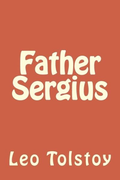 Father Sergius - Leo Tolstoy - Bøger - Createspace Independent Publishing Platf - 9781986728850 - 29. marts 2018