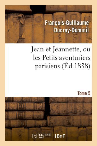 Cover for Ducray-duminil-f-g · Jean et Jeannette, Ou Les Petits Aventuriers Parisiens.tome 5 (Paperback Book) (2013)