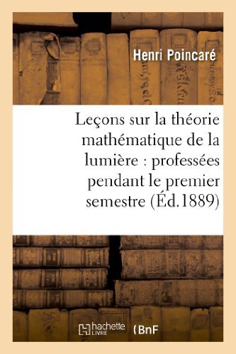 Cover for Poincare-h · Lecons Sur La Theorie Mathematique De La Lumiere, Professees Pendant Le Premier Semestre 1887-1888 (Taschenbuch) [French edition] (2013)