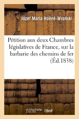 Petition Aux Deux Chambres Legislatives De France, Sur La Barbarie Des Chemins De Fer - Hoene-wro Ski-j - Bøger - HACHETTE LIVRE-BNF - 9782013348850 - 1. august 2013