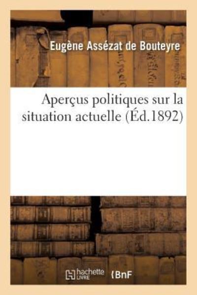 Cover for Eugène Assézat de Bouteyre · Apercus Politiques Sur La Situation Actuelle (Paperback Book) (2017)