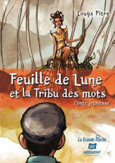 Feuille de Lune et la tribu des mots - Louÿs Pitre - Książki - La Grande Maree - 9782349722850 - 28 marca 2014