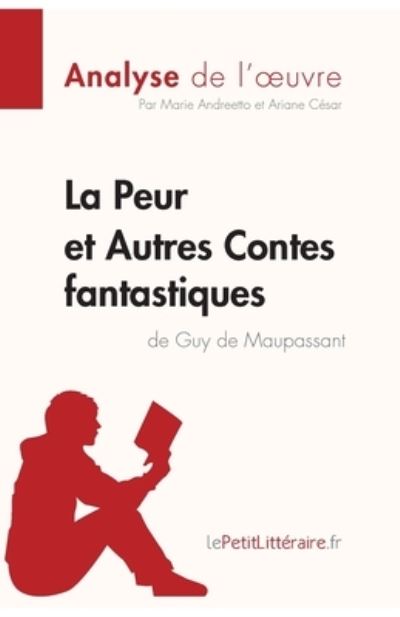 Cover for Marie Andreetto · La Peur et Autres Contes fantastiques de Guy de Maupassant (Analyse de l'oeuvre) (Paperback Book) (2017)