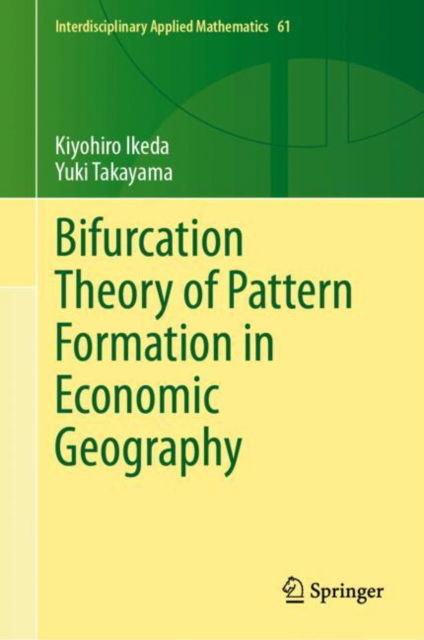 Cover for Kiyohiro Ikeda · Bifurcation Theory of Pattern Formation  in Economic Geography - Interdisciplinary Applied Mathematics (Hardcover Book) [2024 edition] (2024)