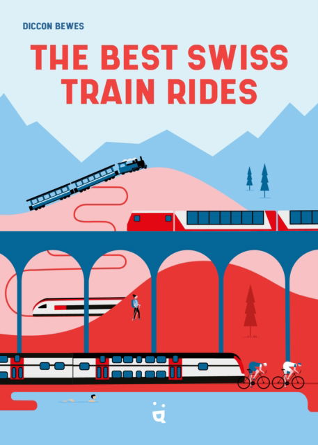 The Best Swiss Train Rides: Beautiful Travels at the Heart of Europe - Diccon Bewes - Books - Helvetiq - 9783039640850 - September 18, 2025