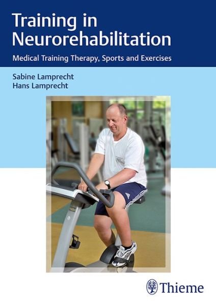 Training in Neurorehabilitation: Medical Training Therapy, Sports and Exercises - Sabine Lamprecht - Bøger - Thieme Publishing Group - 9783132415850 - 24. januar 2018