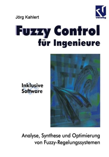 Cover for Jorg Kahlert · Fuzzy Control Fur Ingenieure: Analyse, Synthese Und Optimierung Von Fuzzy-Regelungssystemen (Paperback Book) [Softcover Reprint of the Original 1st 1995 edition] (2012)