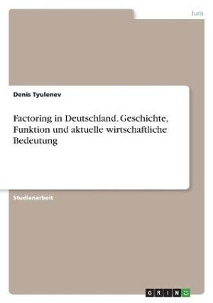 Cover for Denis Tyulenev · Factoring in Deutschland. Geschichte, Funktion und aktuelle wirtschaftliche Bedeutung (Paperback Book) (2021)