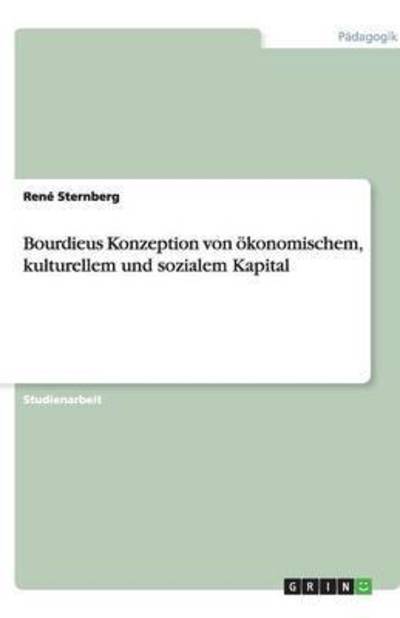 Bourdieus Konzeption von ökon - Sternberg - Bücher - GRIN Verlag - 9783638786850 - 5. Oktober 2007