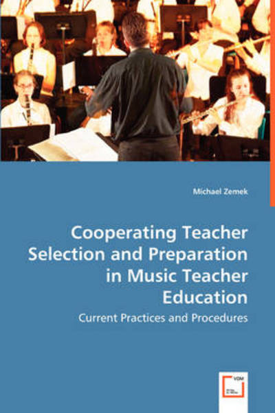 Cooperating Teacher Selection and Preparation in Music Teacher Education: Current Practices and Procedures - Michael Zemek - Books - VDM Verlag - 9783639057850 - July 8, 2008