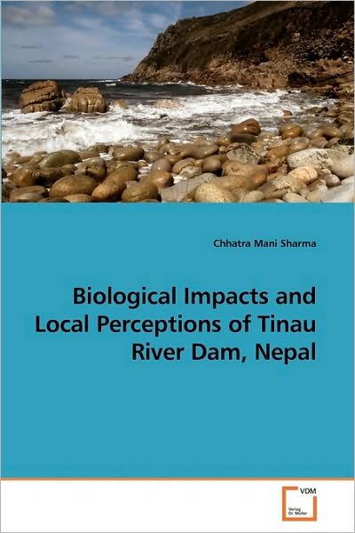 Cover for Chhatra Mani Sharma · Biological Impacts and Local Perceptions of Tinau River Dam, Nepal (Paperback Book) (2010)