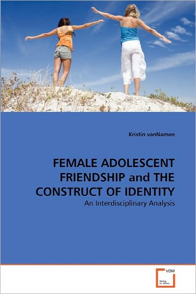 Cover for Kristin Vannamen · Female Adolescent Friendship and the Construct of Identity: an Interdisciplinary Analysis (Paperback Book) (2010)