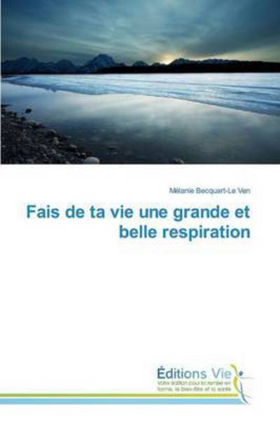 Cover for Becquart-le Ven Melanie · Fais De Ta Vie Une Grande et Belle Respiration (Paperback Book) (2018)