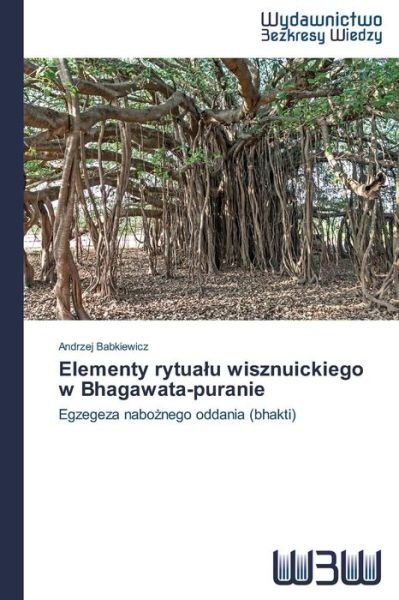 Cover for Babkiewicz Andrzej · Elementy Rytualu Wisznuickiego W Bhagawata-puranie (Paperback Book) [Polish edition] (2014)