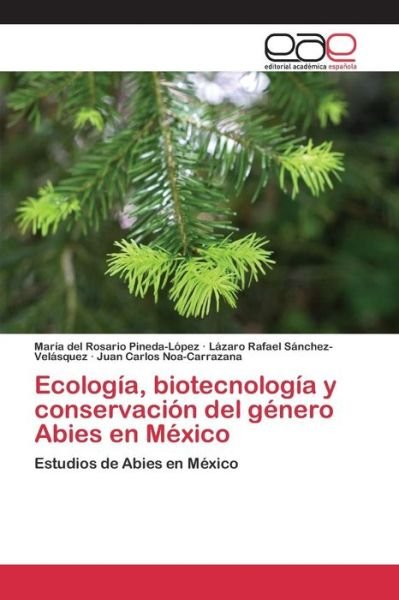 Cover for Pineda-lopez Maria Del Rosario · Ecologia, Biotecnologia Y Conservacion Del Genero Abies en Mexico (Paperback Bog) (2015)