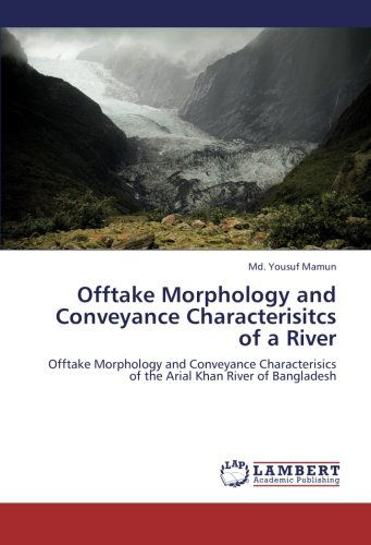 Cover for Md. Yousuf Mamun · Offtake Morphology and Conveyance Characterisitcs of a River: Offtake Morphology and Conveyance Characterisics of the Arial Khan River of Bangladesh (Paperback Book) (2012)
