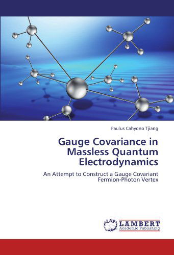 Cover for Paulus Cahyono Tjiang · Gauge Covariance in Massless Quantum Electrodynamics: an Attempt to Construct a Gauge Covariant Fermion-photon Vertex (Paperback Bog) (2012)