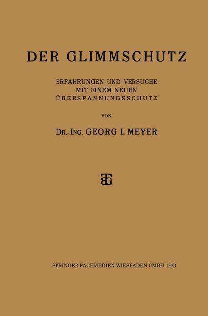 Cover for Dr-Ing Georg I Meyer · Der Glimmschutz: Erfahrungen Und Versuche Mit Einem Neuen UEberspannungsschutz (Paperback Book) [1923 edition] (1923)