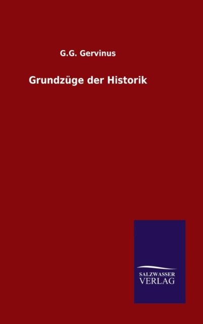 Cover for G G Gervinus · Grundzuge Der Historik (Innbunden bok) (2015)