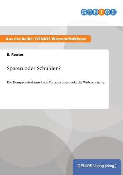 Cover for R Reuter · Sparen oder Schulden?: Die Kompromissformel von Toronto uberdeckt die Widerspruche (Paperback Book) (2015)