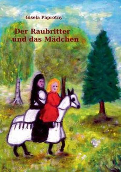 Cover for Gisela Paprotny · Das Madchen und der Raubritter (Paperback Book) (2015)