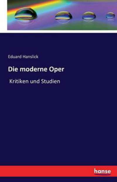 Cover for Eduard Hanslick · Die moderne Oper: Kritiken und Studien (Taschenbuch) (2016)