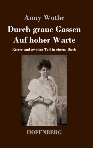 Cover for Anny Wothe · Durch graue Gassen / Auf hoher Warte (Hardcover Book) (2021)