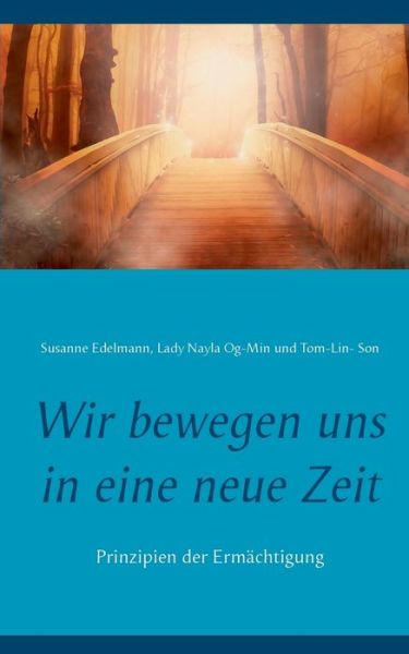 Cover for Susanne Edelmann · Wir bewegen uns in eine neue Zeit: Prinzipien der Ermachtigung (Paperback Book) (2018)