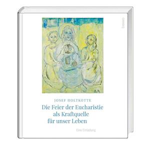 Cover for Josef Holtkotte · Die Feier der Eucharistie als Kraftquelle für unser Leben (Hardcover Book) (2021)