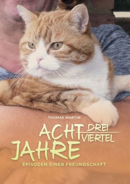 Acht dreiviertel Jahre - Martin - Libros -  - 9783749736850 - 11 de septiembre de 2019