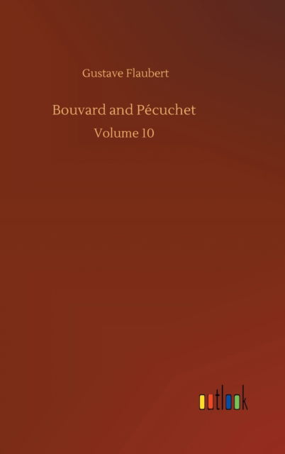 Bouvard and Pecuchet: Volume 10 - Gustave Flaubert - Bøger - Outlook Verlag - 9783752396850 - 3. august 2020