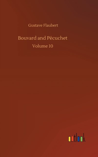 Cover for Gustave Flaubert · Bouvard and Pecuchet: Volume 10 (Hardcover Book) (2020)