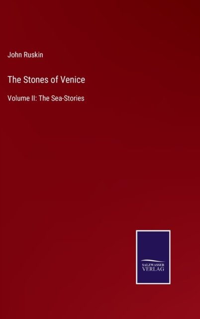 The Stones of Venice - John Ruskin - Bøker - Salzwasser-Verlag - 9783752565850 - 12. februar 2022
