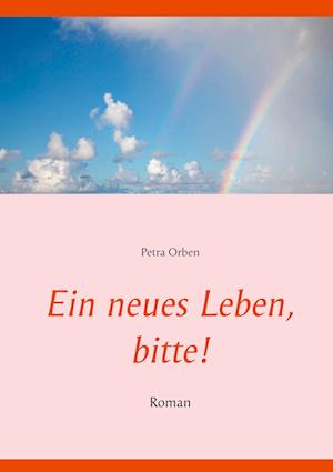 Cover for Petra Orben · Ein neues Leben, bitte! (Paperback Book) (2021)