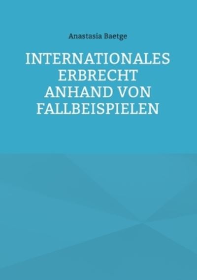 Cover for Anastasia Baetge · Internationales Erbrecht anhand von Fallbeispielen (Paperback Book) (2022)