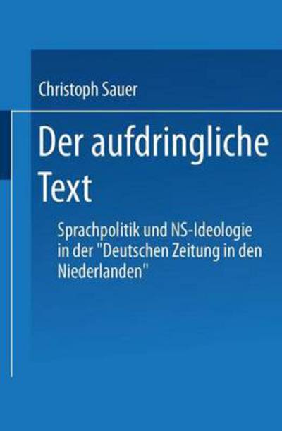 Cover for Christoph Sauer · Der Aufdringliche Text: Sprachpolitik Und Ns-Ideologie in Der &quot;deutschen Zeitung in Den Niederlanden&quot; - Duv Sprachwissenschaft (Paperback Book) [1998 edition] (1998)